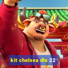 kit chelsea dls 22